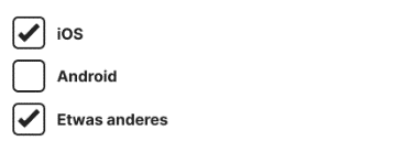 Beispielhafte Liste mit drei Kontrollkästchen. Die erste Option "iOS" und die dritte Option "Etwas anderes" sind ausgewählt. Die zweite Option "Android" ist nicht ausgewählt.