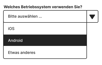 Beispielhaftes Dropdown-Menü mit dem Titel "Welches Betriebssystem verwenden Sie?". Zur Auswahl stehen "Bitte auswählen …", "iOS", "Android" (hervorgehoben) und "Etwas anderes".